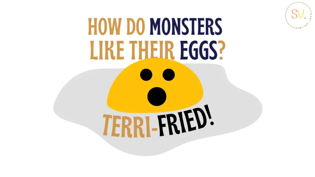 dad's joke: how do monsters like their eggs? Terri-Fried